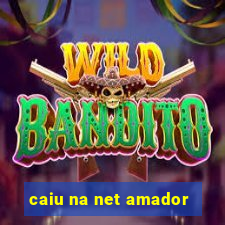 caiu na net amador